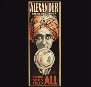 A colorful poster shows a person wearing a turban and staring intently at a glass ball. Inside the ball are images of people getting married, a person lying in a bed, and a person holding the hand of a child. The text says Alexander Crystal Seer Know All Sees All Tells All. 